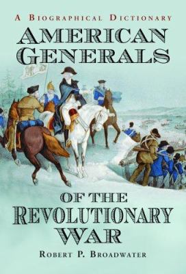 American Generals of the Revolutionary War: A B... 0786428309 Book Cover