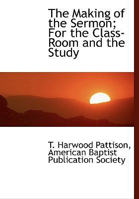 The Making of the Sermon; For the Class-Room an... 1140592327 Book Cover