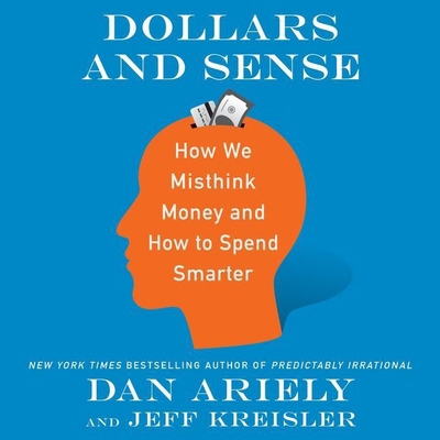 Dollars and Sense: How We Misthink Money and Ho... 1538455889 Book Cover