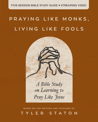 Praying Like Monks, Living Like Fools Bible Stu... 0310166160 Book Cover