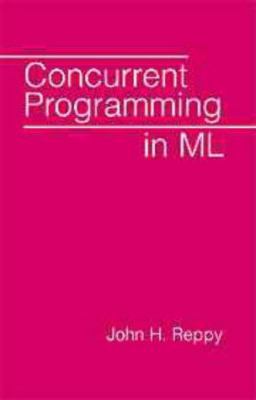 Concurrent Programming in ML 0521480892 Book Cover