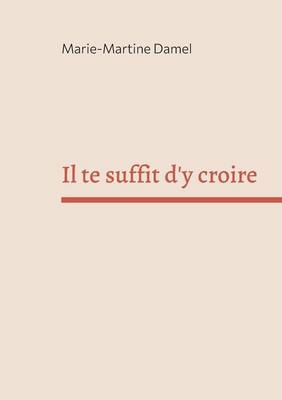 Il te suffit d'y croire [French] 232250288X Book Cover