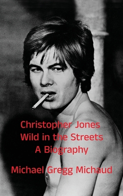 Christopher Jones - Wild in the Streets - A Bio... B0FHFLKNW8 Book Cover