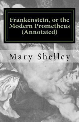 Frankenstein, or the Modern Prometheus (Annotat... 1530278449 Book Cover