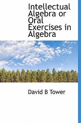 Intellectual Algebra or Oral Exercises in Algebra 1115026488 Book Cover