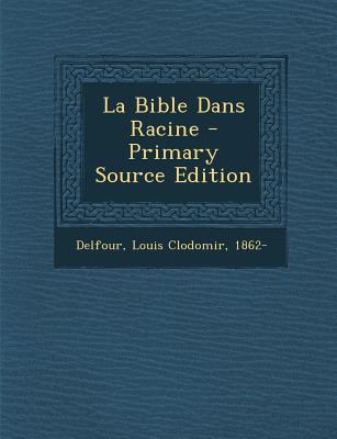 La Bible Dans Racine - Primary Source Edition [French] 129406827X Book Cover