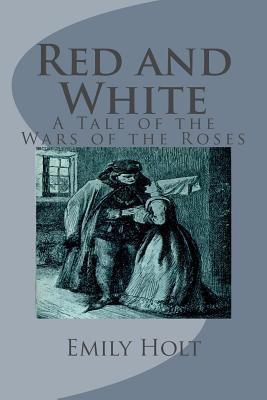 Red and White: A Tale of the Wars of the Roses 1494765853 Book Cover