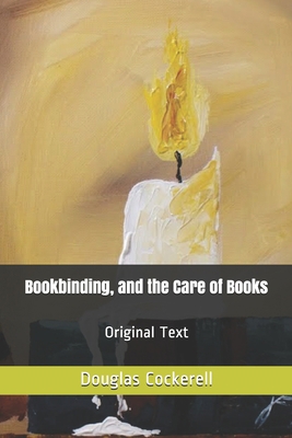 Bookbinding, and the Care of Books: Original Text B086FXYQX4 Book Cover