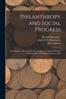 Philanthropy and Social Progress: Seven Essays ... 1018401733 Book Cover