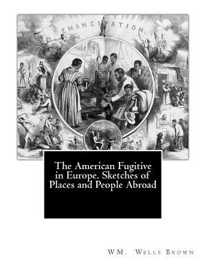The American Fugitive in Europe. Sketches of Pl... 1456305182 Book Cover
