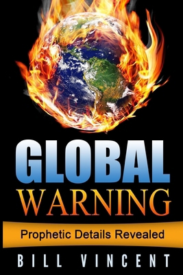 Global Warning: Prophetic Details Revealed B0D7XWHXCS Book Cover