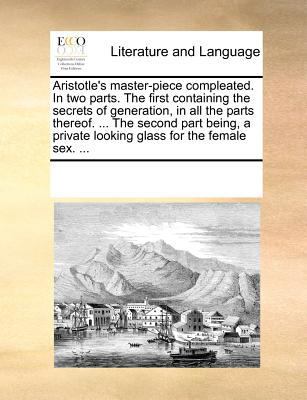 Aristotle's Master-Piece Compleated. in Two Par... 1170959105 Book Cover
