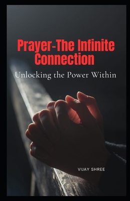 Prayer - The Infinite Connection: Unlocking the... B0GZVC7TVK Book Cover