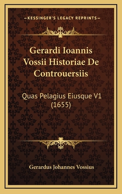 Gerardi Ioannis Vossii Historiae De Controuersi... [Latin] 1167317793 Book Cover