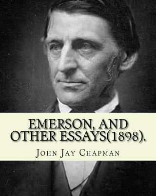 Emerson, and other essays (1898). By: John Jay ... 1540522989 Book Cover