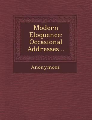 Modern Eloquence: Occasional Addresses... 1249938139 Book Cover
