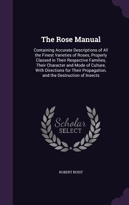 The Rose Manual: Containing Accurate Descriptio... 1341327051 Book Cover