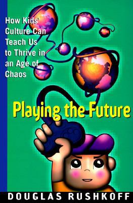 Playing the Future: How Kids' Culture Can Teach... 0060173106 Book Cover