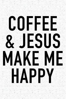 Coffee and Jesus Make Me Happy: A 6x9 Inch Matt... 1729486916 Book Cover