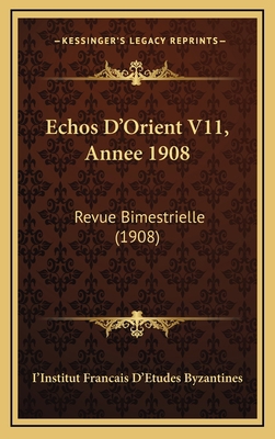 Echos D'Orient V11, Annee 1908: Revue Bimestrie... [French] 1168597188 Book Cover