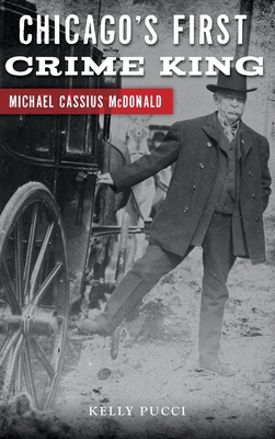 Chicago's First Crime King: Michael Cassius McD... 1540238415 Book Cover