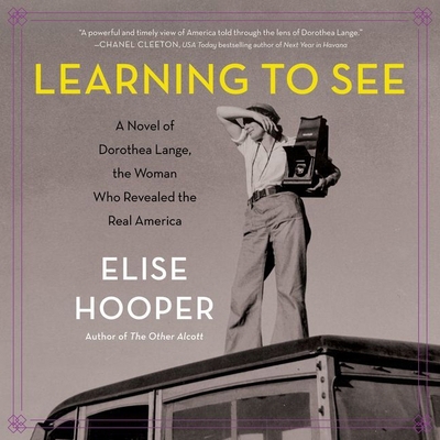 Learning to See: A Novel of Dorothea Lange, the... 1982608609 Book Cover