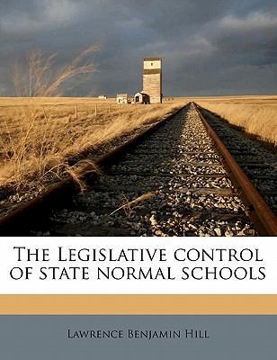 The Legislative Control of State Normal Schools 1177311844 Book Cover