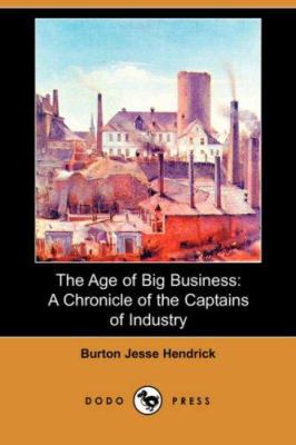 The Age of Big Business: A Chronicle of the Cap... 1406553638 Book Cover