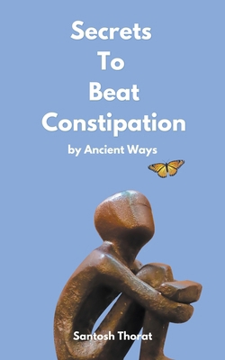 Secrets To Beat Constipation by Ancient Ways B0CR8W9RSG Book Cover