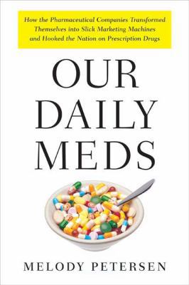 Our Daily Meds: How the Pharmaceutical Companie... 0374228272 Book Cover