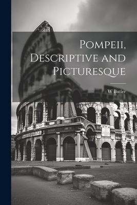 Pompeii, Descriptive and Picturesque 1022000101 Book Cover