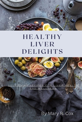 Healthy Liver Delights: Nourishing Recipes for ... B0D3C48VDH Book Cover