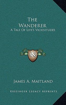 The Wanderer the Wanderer: A Tale of Life's Vic... 116374137X Book Cover