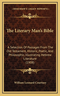 The Literary Man's Bible: A Selection Of Passag... 1165865882 Book Cover