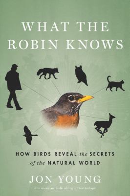 What the Robin Knows: How Birds Reveal the Secr... 0547451253 Book Cover