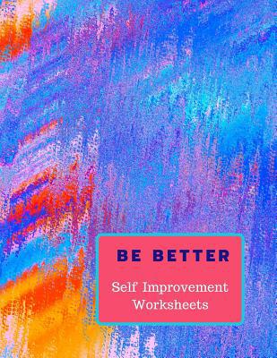 Be Better: Self Improvement Worksheets 1074370341 Book Cover