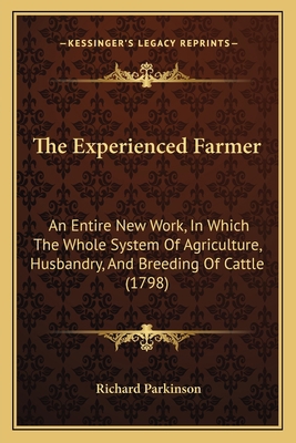 The Experienced Farmer: An Entire New Work, In ... 1166185184 Book Cover