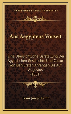 Aus Aegyptens Vorzeit: Eine Ubersichtliche Dars... [German] 1167968077 Book Cover