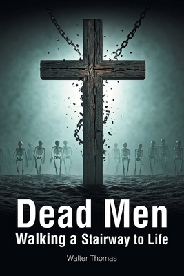 Dead Men Walking a Stairway to Life B0DS3QT1V2 Book Cover