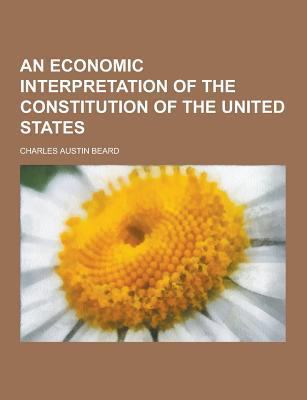An Economic Interpretation of the Constitution ... 1230283412 Book Cover