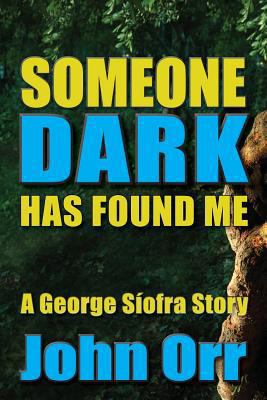 Someone Dark Has Found Me: A George Siofra Story 1482624095 Book Cover