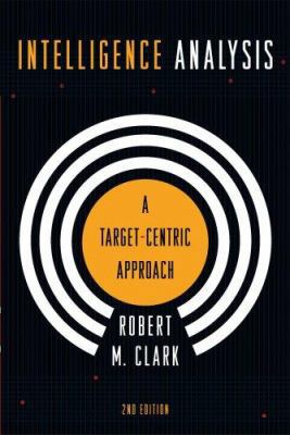 Intelligence Analysis: A Target-Centric Approac... 1933116935 Book Cover