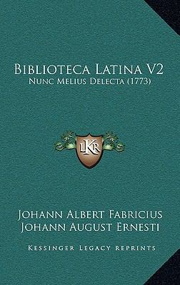 Biblioteca Latina V2: Nunc Melius Delecta (1773) [Latin] 1166259307 Book Cover