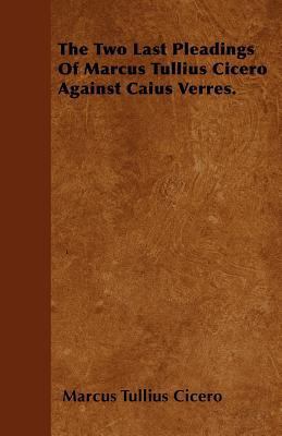 The Two Last Pleadings Of Marcus Tullius Cicero... 1446023702 Book Cover