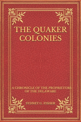 The Quaker Colonies: A Chronicle of the Proprie... B08NS5ZZG4 Book Cover