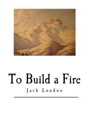 To Build a Fire: And Other Short Stories 1546383824 Book Cover