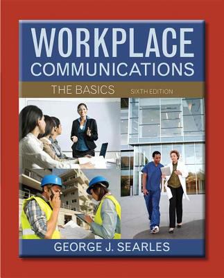 Workplace Communications: The Basics (6th Edition) 0321916786 Book Cover