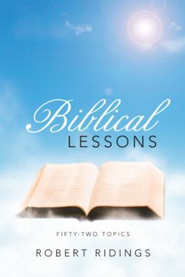 Biblical Lessons: Fifty-two Topics 146273197X Book Cover