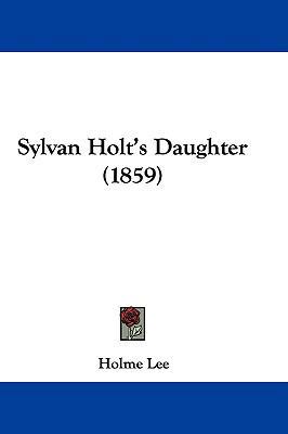 Sylvan Holt's Daughter (1859) 1104451581 Book Cover