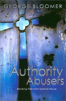 Authority Abusers: Breaking Free from Spiritual... 0883687682 Book Cover